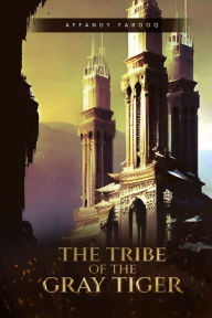 Title: Tribe of the Gray Tiger, Author: Affandy Farooq