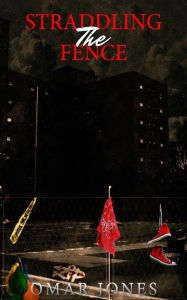Title: Straddling the Fence, Author: Omar Jones