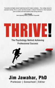 Title: Thrive!: The Psychology Behind Achieving Professional Success, Author: Jim Jawahar