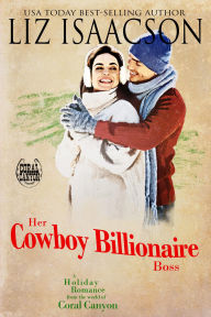 Title: Her Cowboy Billionaire Boss: A Whittaker Brothers Novel, Author: Liz Isaacson