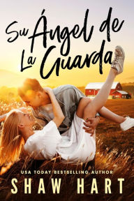 Title: Su Ángel de la Guarda, Author: Shaw Hart