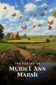 Title: THE POETRY OF MURIEL ANN MARSH, Author: Muriel Ann Marsh