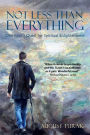 Not Less Than Everything: One Man's Quest for Spiritual Enlightenment