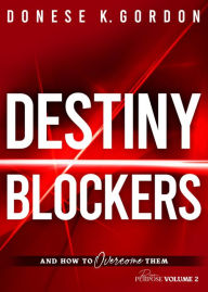 Title: Rise In Purpose Volume 2: Destiny Blockers and How to Overcome Them: Destiny Blockers and How to Overcome Them, Author: Donese K. Gordon