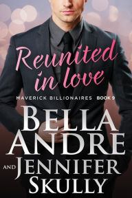Title: Reunited in Love (The Maverick Billionaires, Book 9), Author: Bella Andre