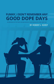 Title: Funny, I Don't Remember Any Good Dope Days, Author: Robert J. Durst