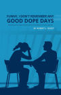 Funny, I Don't Remember Any Good Dope Days