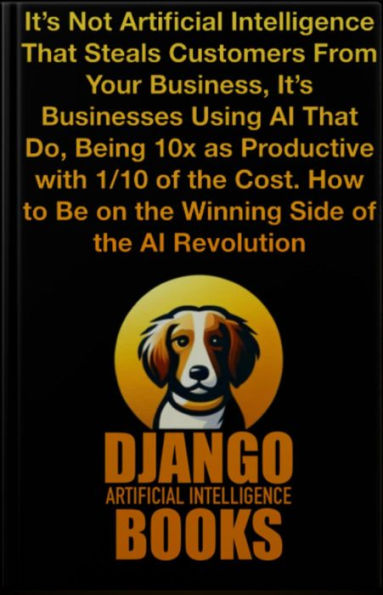 It's Not Artificial Intelligence That Steals Customers From Your Business, It's Businesses Using AI That Do