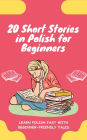 20 Short Stories in Polish for Beginners: Learn Polish fast with beginner-friendly tales