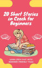20 Short Stories in Czech for Beginners: Learn Czech fast with beginner-friendly tales
