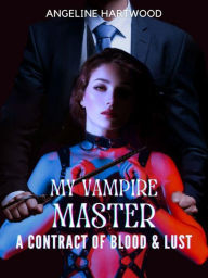 Title: My Vampire Master: A Contract of Blood and Lust, Author: Angeline Hartwood