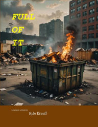 Title: FULL OF IT: A memoir written by Kyle Krauff, Author: Kyle Krauff