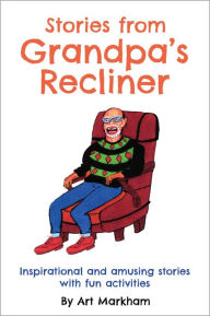 Title: Stories from Grandpa's Recliner: Inspirational and amusing stories with fun activities, Author: Art Markham
