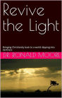 Revive the Light: Bringing Christianity back to a world slipping into darkness