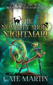 Title: The Novelty Shop Nightmare: A Weal and Woe Bookshop Witch Mystery, Author: Cate Martin