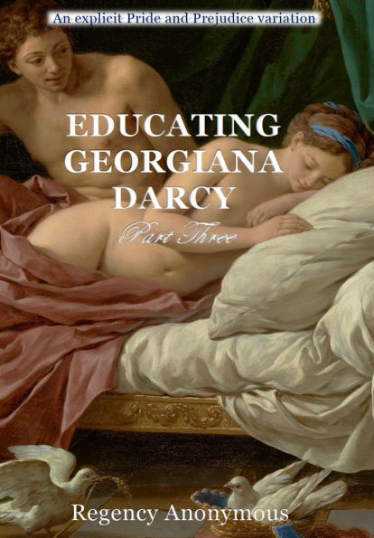 Educating Georgiana Darcy: Part Three: An explicit Pride and Prejudice variation