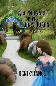 Title: Ascendance of the Luna Queen Part 1, Author: Deni Chance