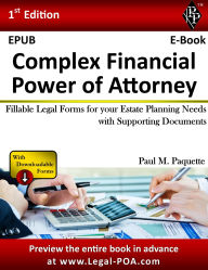 Title: Complex Financial Power of Attorney - Full Version: Fillable Legal Forms for your Estate Planning Needs with Supporting Documents, Author: Paul Paquette