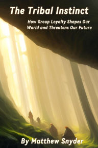 Title: The Tribal Instinct: How Group Loyalty Shapes Our World and Threatens Our Future, Author: Matthew Snyder