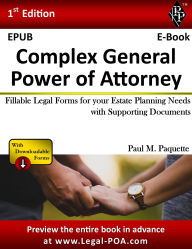 Title: Complex General Power of Attorney - Full Version: Fillable Legal Forms for your Estate Planning Needs with Supporting Documents, Author: Paul Paquette