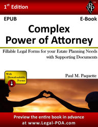 Title: Complex Power of Attorney - Full Version: Fillable Legal Forms for your Estate Planning Needs with Supporting Documents, Author: Paul Paquette