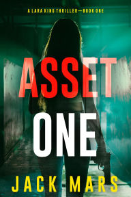 Title: Asset One (A Lara King Espionage ThrillerBook 1), Author: Jack Mars