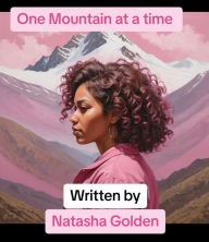 Title: One Mountain at a time, Author: Natasha Golden