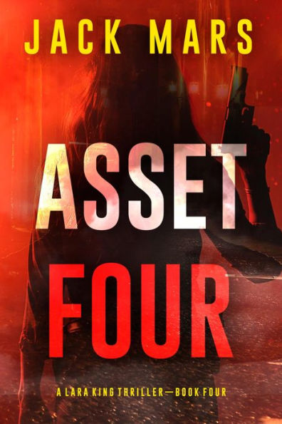 Asset Four (A Lara King Espionage ThrillerBook 4)