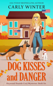 Title: Dog Kisses and Danger: A Talking Dog Cozy Mystery, Author: Carly Winter