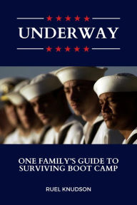 Title: Underway: One Family's Guide to Surviving Boot Camp, Author: Ruel Knudson