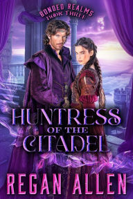 Title: Huntress of the Citadel: A low-spice fantasy romance, Author: Regan Allen