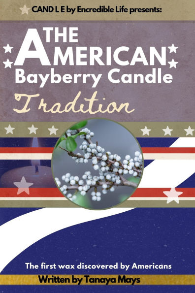 The American Bayberry Candle Tradition: The First Wax Discovered by Americans