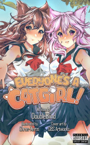 Title: Everyone's a Catgirl! Volume 1: A LitRPG Isekai Adventure, Author: Doubleblind