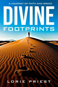 Title: Divine Footprints: A Journey of Faith and Grace, Author: Lorie Priest