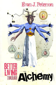 Title: Better Living Through Alchemy, Author: Evan  J. Peterson