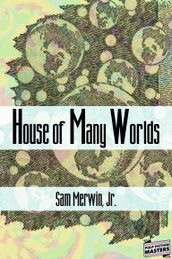 Title: House of Many Worlds, Author: Sam Merwin