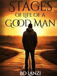 Title: Stages Of Life Of A Good Man, Author: Bo Lanzi