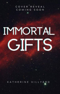 Title: Immortal Gifts, Author: Katherine Villyard