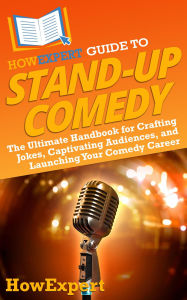 Title: HowExpert Guide to Stand-Up Comedy: The Ultimate Handbook for Crafting Jokes, Captivating Audiences, and Launching Your Comedy Career, Author: HowExpert