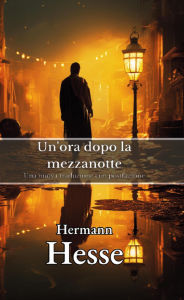 Title: Un'ora dopo la mezzanotte, Author: Hermann Hesse