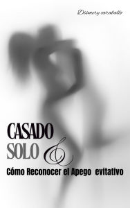 Title: Casado y Solo: Cómo Reconocer el Apego Evitativo, Author: Dismery Caraballo