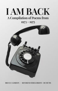 Title: I AM BACK: A Compilation of Poems from 1973 - 1975, Author: Rev. Deborah De Mutis Gordon