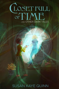 Title: Closet Full of Time and Other Dark Tales: Short Story Collection, Author: Susan Kaye Quinn