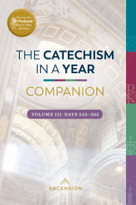 Title: The Catechism in a Year Companion, Volume III: Days 245365, Author: Fr. Mike Schmitz