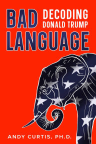 Title: Bad Language: Decoding Donald Trump, Author: Andy Curtis