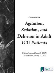 Title: Agitation, Sedation, and Delirium in Adult ICU Patients, Author: NetCE