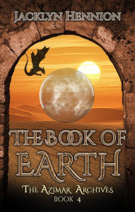Title: The Book of Earth: Book Four of the Azimar Archives, Author: Jacklyn Hennion