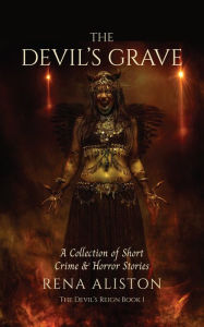 Title: The Devil's Grave: A Collection of Short Crime & Horror Stories, Author: Rena Aliston