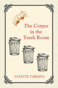 Title: The Corpse in the Trash Room, Author: Colette Tajemna