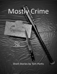 Title: Mostly Crime, Author: Tom Portis